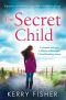 The Secret Child- A Gripping Novel of Family Secrets That Will Leave You in Tears