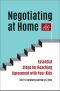 Negotiating at Home · Essential Steps for Reaching Agreement With Your Kids