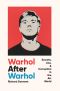 Warhol After Warhol, Secrets, Lies, & Corruption in the Art World