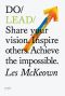 Do Lead – Share Your Vision. Inspire Others. Achieve the Impossible.