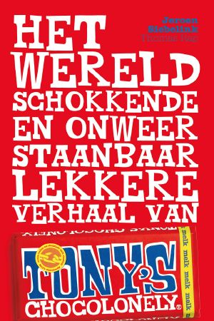 Het wereldschokkende en onweerstaanbaar lekkere verhaal van Tony’s Chocolonely