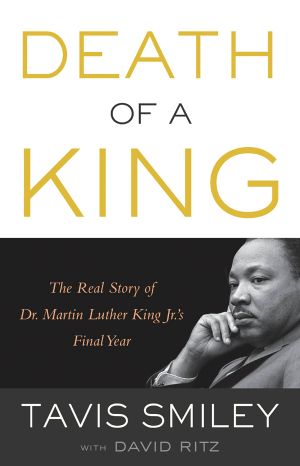 Death of a King · The Real Story of Dr. Martin Luther King Jr.'s Final Year