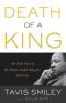 Death of a King · The Real Story of Dr. Martin Luther King Jr.'s Final Year