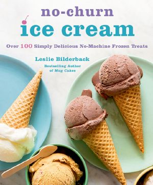 No-Churn Ice Cream · Over 100 Simply Delicious No-Machine Frozen Treats