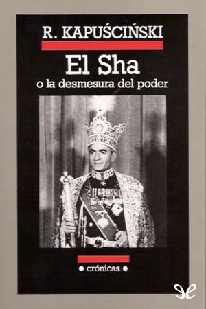 El Sha o la desmesura del poder