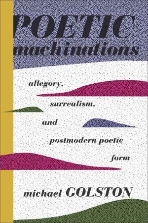 Poetic Machinations · Allegory, Surrealism, and Postmodern Poetic Form