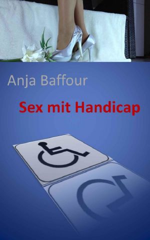 Sex mit Handicap (Eine Prostituierte erzählt)