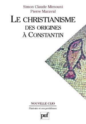 Le Christianisme Des Origines À Constantin (Nouvelle Clio)