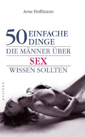 50 Einfache Dinge, Die Männer über Sex wissen sollten