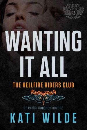 Wanting It All · A Hellfire Riders MC Romance (The Motorcycle Clubs Book 3)