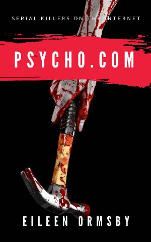 Psycho.com · Serial Killers on the Internet · True Crime Stories of Psychopaths Who Became Online Sensations (Dark Webs Book 1)