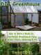 DIY Greenhouse · How to Build a Walk-In, Ventilated Greenhouse Using Wood, Plastic Sheeting & PVC