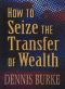 How to Seize TheTransfer of Wealth