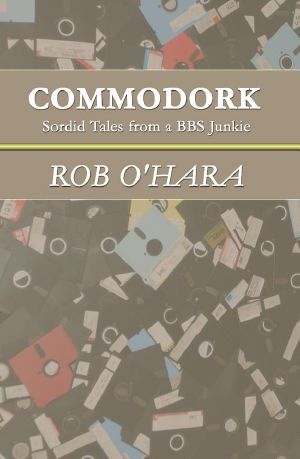 Commodork · Sordid Tales From a BBS Junkie