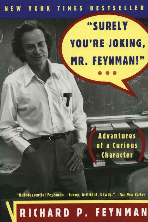 "Surely You're Joking, Mr. Feynman!" · Adventures of a Curious Character · Adventures of a Curious Character