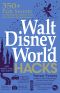 Walt Disney World Hacks · 350+ Park Secrets for Making the Most of Your Walt Disney World Vacation (9781507209455)