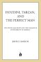 Houdini, Tarzan, and the Perfect Man