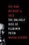 The Man Without a Face · the Unlikely Rise of Vladmir Putin