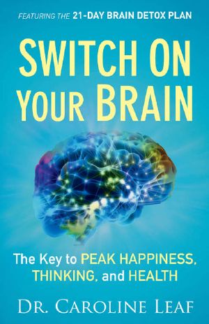 Switch On Your Brain · The Key to Peak Happiness, Thinking, and Health