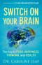 Switch On Your Brain · The Key to Peak Happiness, Thinking, and Health