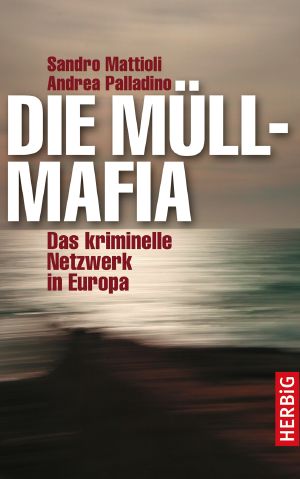 Die Müllmafia · das kriminelle Netzwerk in Europa