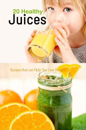 20 Healthy Juices · Recipes That Can Help You Lose Weight