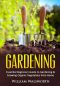 Gardening · Essential Beginners Guide to Gardening & Growing Organic Vegetables From Home · How to Grow a Natural Organic Vegetable Home Garden for Beginners ... Vertical Gardening, Organic Gardening)