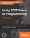 Unity 2017 Game AI Programming · 3rd Edition