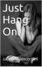 Just Hang On · A novella