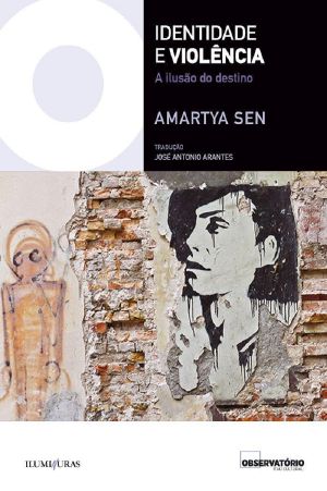 Identidade e violência : a ilusão do destino (Coleção Os Livros do Observatório)
