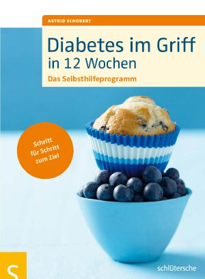 Diabetes im Griff in 12 Wochen · Das Selbsthilfeprogramm. Schritt für Schritt zum Ziel