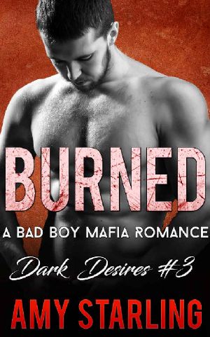 Burned · A Bad Boy Mafia Romance (Dark Desires Book 3)