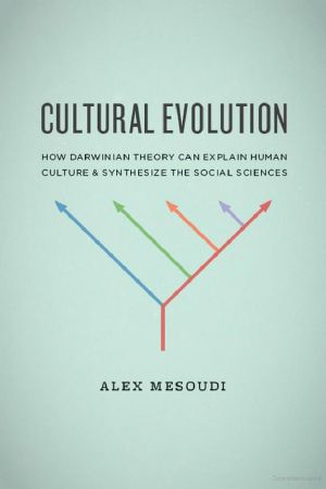 Cultural Evolution · How Darwinian Theory Can Explain Human Culture and Synthesize the Social Sciences