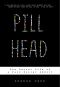 Pill Head · The Secret Life of a Painkiller Addict