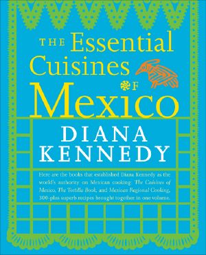 The Essential Cuisines of Mexico