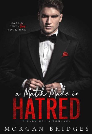 A Match Made in Hatred: A Dark Enemies to Lovers, Arranged Marriage Mafia Romance (Dark & Dirty Vows Book 1)