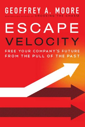 Escape Velocity · Free Your Company's Future From the Pull of the Past