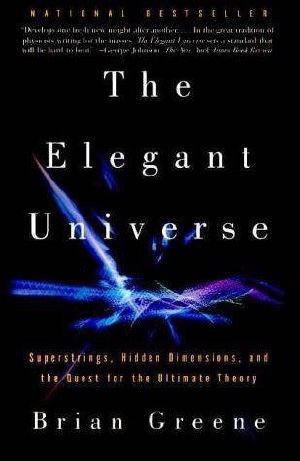 The elegant universe · superstrings, hidden dimensions, and the quest for the ultimate theory