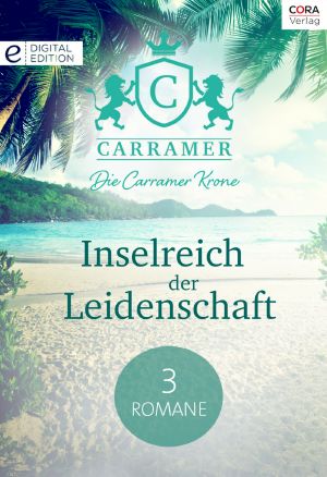 Die Carramer Krone · Inselreich der Leidenschaft - 3 Romane