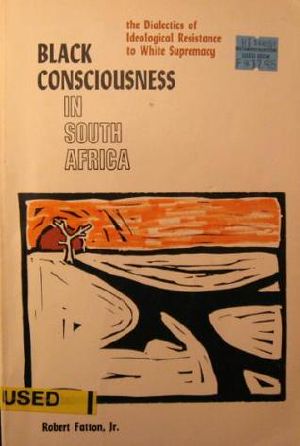 Black Consciousness in South Africa · the Dialectics of Ideological Resistance to White Supremacy