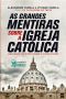 As Grandes Mentiras Sobre a Igreja Católica