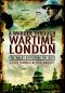 A Wander Through Wartime London · Five Walks Revisiting the Blitz