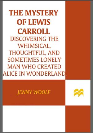 The Mystery of Lewis Carroll · Discovering the Whimsical, Thoughtful, and Sometimes Lonely Man Who Created "Alice in Wonderland"