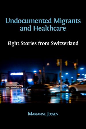 Undocumented Migrants and Healthcare · Eight Stories From Switzerland