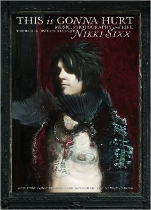 This Is Gonna Hurt · Music, Photography and Life Through the Distorted Lens of Nikki Sixx