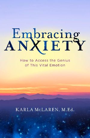 Embracing Anxiety · How to Access the Genius of This Vital Emotion