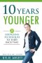 10 Years Younger · 21 Surprising Techniques to Turn Back Time