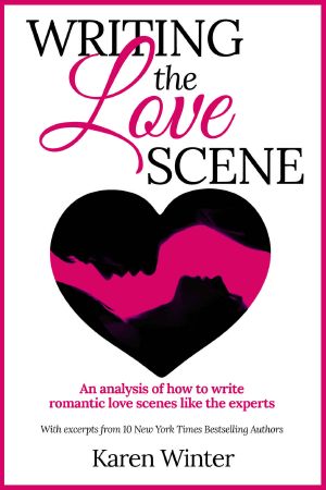 Writing the Love Scene · an Analysis of How to Write Romantic Love Scenes Like the Experts (Romance Writers' Bookshelf Book 4)