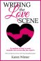 Writing the Love Scene · an Analysis of How to Write Romantic Love Scenes Like the Experts (Romance Writers' Bookshelf Book 4)