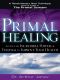 Primal Healing · Access the Incredible Power of Feelings to Improve Your Health